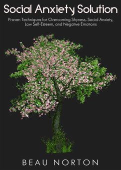 Cover Social Anxiety Solution: Proven Techniques for Overcoming Shyness, Social Anxiety, Low Self-Esteem, and Negative Emotions (eBook, ePUB)
