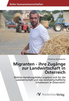 Migranten - ihre Zugänge zur Landwirtschaft in Österreich - Steinbacher, Christina