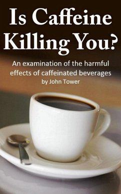 Is Caffeine Killing You? (eBook, ePUB) - Tower, John