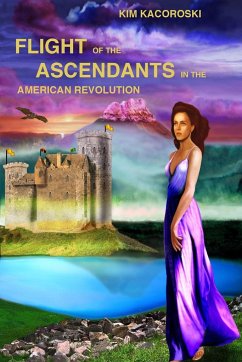 Flight of the Ascendants in the American Revolution - Kacoroski, Kim