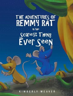 The Adventures Of Remmy Rat In The Scariest Thing Ever Seen - Weaver, Kimberly