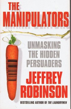 The Manipulators - Unmasking the Hidden Persuaders --- The Conspiracy To Make Us Buy (eBook, ePUB) - Robinson, Jeffrey