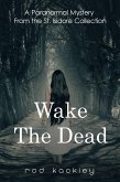 Wake The Dead (A Paranormal Mystery From the St. Isidore Collection) (eBook, ePUB)