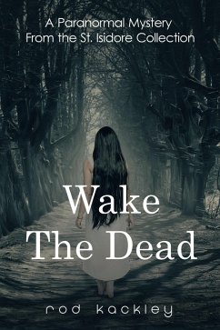 Wake The Dead (A Paranormal Mystery From the St. Isidore Collection) (eBook, ePUB) - Kackley, Rod