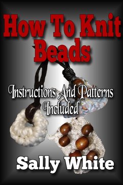 How To Knit Beads: Instructions And Patterns Included (Knitting Jewelry, #2) (eBook, ePUB) - White, Sally