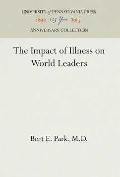 The Impact of Illness on World Leaders - Park, M.D., Bert E.