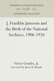 J. Franklin Jameson and the Birth of the National Archives, 1906-1926