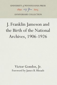 J. Franklin Jameson and the Birth of the National Archives, 1906-1926 - Gondos, Jr., Victor