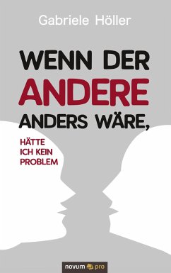 Wenn der Andere anders wäre, hätte ich kein Problem - Höller, Gabriele