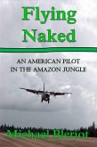 Flying Naked: An American Pilot in the Amazon Jungle (eBook, ePUB)