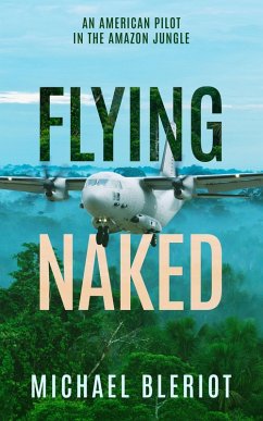 Cover Flying Naked: An American Pilot in the Amazon Jungle (eBook, ePUB)