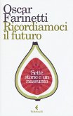 Ricordiamoci il futuro. Sette storie e un riassunto Ricordiamoci il futuro. Sette storie e un riassunto