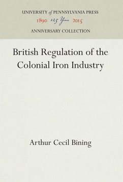 British Regulation of the Colonial Iron Industry - Bining, Arthur Cecil