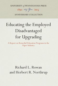 Educating the Employed Disadvantaged for Upgrading - Rowan, Richard L.;Northrup, Herbert R.