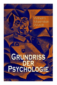 Grundriss der Psychologie: Alle 5 Bände: Die psychischen Elemente, Die psychischen Gebilde, Der Zusammenhang der psychischen Gebilde, Die psychis - Wundt, Wilhelm Maximilian