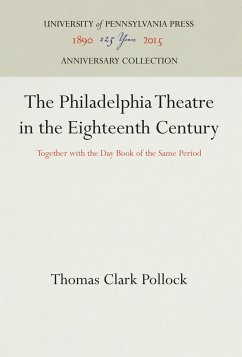 The Philadelphia Theatre in the Eighteenth Century - Pollock, Thomas Clark