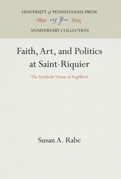 Faith, Art, and Politics at Saint-Riquier - Rabe, Susan A.