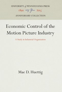 Economic Control of the Motion Picture Industry - Huettig, Mae D.