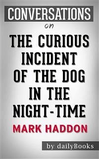 The Curious Incident of the Dog in the Night-Time: by Mark Haddon   Conversation Starters (eBook, ePUB) - Books, Daily