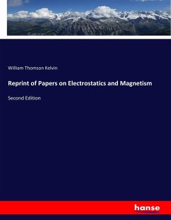 Reprint of Papers on Electrostatics and Magnetism - Kelvin, William Thomson