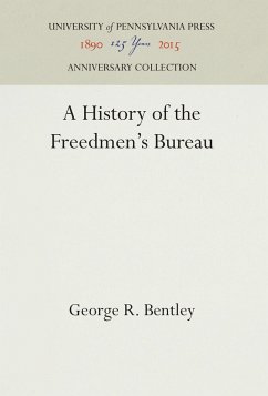 A History of the Freedmen's Bureau - Bentley, George R.