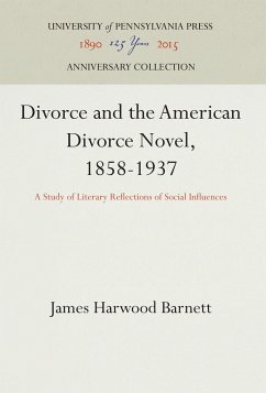 Divorce and the American Divorce Novel, 1858-1937 - Barnett, James Harwood