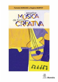 Enseñar música de forma creativa - Burnard, Pamela; Murphy, Regina