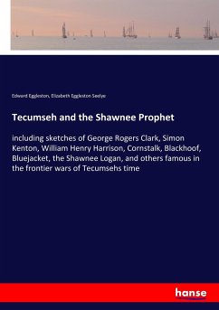 Tecumseh and the Shawnee Prophet - Eggleston, Edward;Seelye, Elizabeth Eggleston