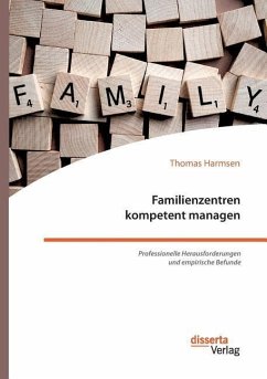 Familienzentren kompetent managen. Professionelle Herausforderungen und empirische Befunde - Harmsen, Thomas