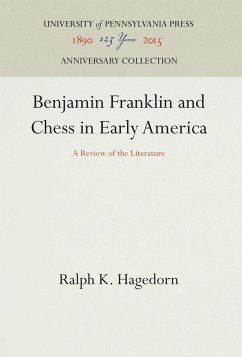 Benjamin Franklin and Chess in Early America - Hagedorn, Ralph K.