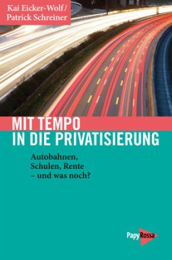 Mit Tempo in die Privatisierung - Eicker-Wolf, Kai;Schreiner, Patrick