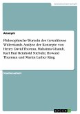 Philosophische Wurzeln des Gewaltlosen Widerstands. Analyse der Konzepte von Henry David Thoreau, Mahatma Ghandi, Karl Paul Reinhold Niebuhr, Howard Thurman und Martin Luther King