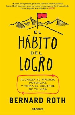 El hábito del logro : alcanza tu máximo potencial y toma el control de tu vida - Roth, Bernard