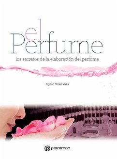 El perfume : los secretos de la elaboración del perfume - Vidal Valls, Agustí