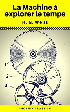 La Machine à explorer le temps (Phoenix Classics) (eBook, ePUB) - Wells, H. G.; Classics, Phoenix