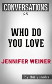 Who Do You Love: by Jennifer Weiner   Conversation Starters (eBook, ePUB)