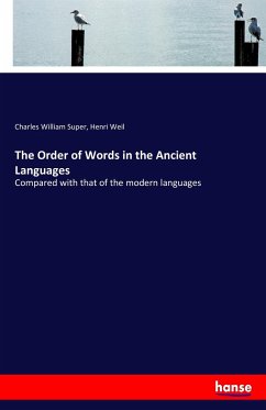 The Order of Words in the Ancient Languages - Super, Charles William;Weil, Henri