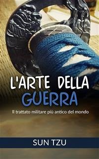 L'Arte della Guerra - Il trattato militare più antico del mondo (eBook, ePUB) - Tzu, Sun