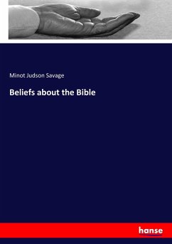 Beliefs about the Bible - Savage, Minot Judson