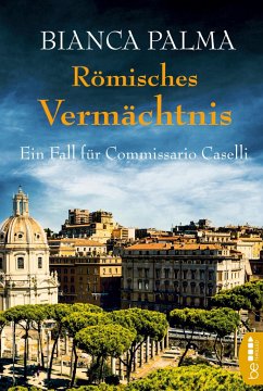 Römisches Vermächtnis / Commissario Caselli Bd.4 - Palma, Bianca