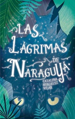 Las lágrimas de Naraguyá - González Vilar, Catalina