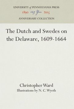 The Dutch and Swedes on the Delaware, 1609-1664 - Ward, Christopher