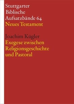 Exegese zwischen Religionsgeschichte und Pastoral / Stuttgarter Biblische Aufsatzbände (SBAB) .64 - Kügler, Joachim