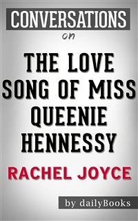 The Love Song of Miss Queenie Hennessy: by Rachel Joyce   Conversation Starters (eBook, ePUB) - Books, Daily