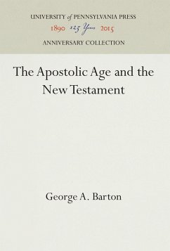 The Apostolic Age and the New Testament - Barton, George A.
