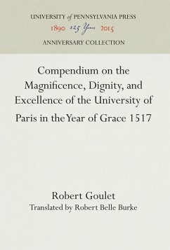 Compendium on the Magnificence, Dignity, and Excellence of the University of Paris in the Year of Grace 1517 - Goulet, Robert