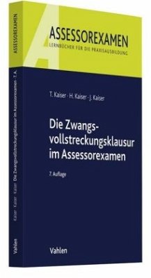 Die Zwangsvollstreckungsklausur im Assessorexamen - Kaiser, Horst;Kaiser, Torsten;Kaiser, Jan