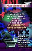 Marshmello (Flying High to Success Weird and Interesting Facts on The Hidden DJ Identity, &quote;Chris Comstock&quote;?!) (eBook, ePUB)