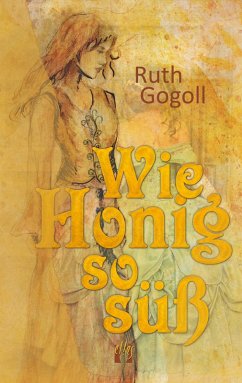 Wie Honig so süß (eBook, ePUB) - Gogoll, Ruth