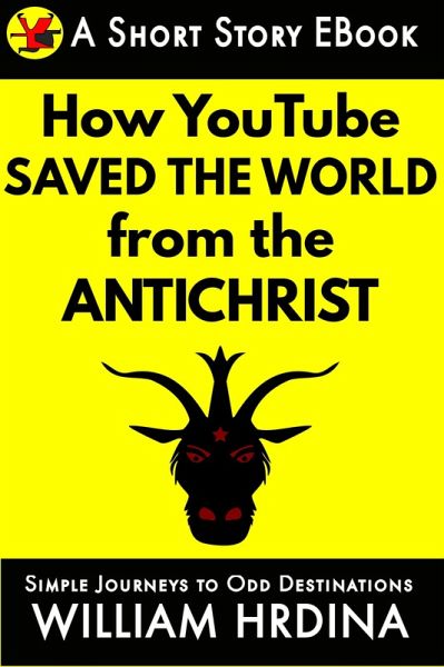 How YouTube Saved the World from the Antichrist (Simple Journeys to Odd Destinations, #47) (eBook, ePUB) How YouTube Saved the World from the Antichrist (Simple Journeys to Odd Destinations, #47) (eBook, ePUB)